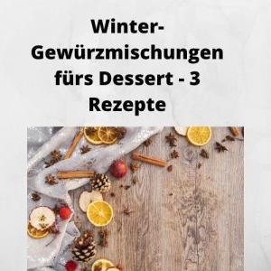 Winter-Gewürzmischungen fürs Dessert - 3 Rezepte