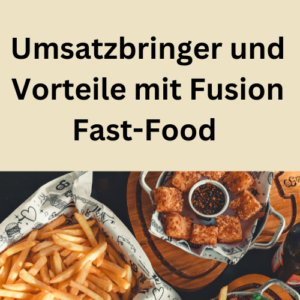 Umsatzbringer und Vorteile mit Fusion Fast-Food
