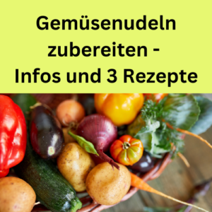 Gemüsenudeln zubereiten - Infos und 3 Rezepte (1)