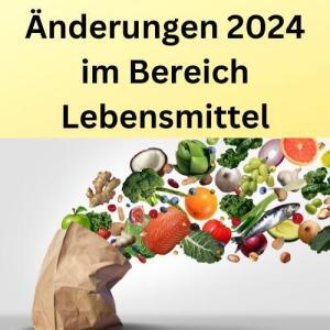 Änderungen 2024 im Bereich Lebensmittel